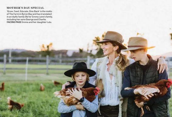  ??  ?? ‘Grow. Feed. Educate. Give Back’ is the motto of The Farm in Byron Bay and has translated in an idyllic family life for Emma Lane’s family, including her sons George and Charlie. FACING PAGE Emma and her daughter Lulu.