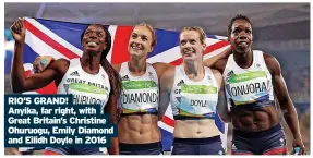  ?? ?? RIO’S GRAND!
Anyika, far right, with Great Britain’s Christine Ohuruogu, Emily Diamond and Eilidh Doyle in 2016