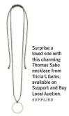  ?? SUPPLieD ?? Surprise a loved one with this charming Thomas Sabo necklace from Tricia's Gems, available on Support and Buy Local Auction.