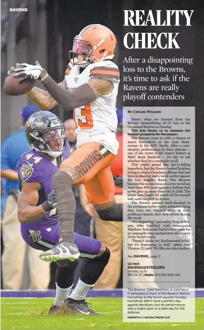  ?? KENNETH K. LAM/BALTIMORE SUN ?? This loss forces us to reassess the Ravens’ prospects for the season. Sunday, 1 p.m.
TV: Ch. 13. | Radio: 97.9 FM, 1090 AM The Browns' Odell Beckham Jr. catches a 17-yard pass in front of the Ravens’ Marlon Humphrey in the fourth quarter Sunday. Humphrey didn’t have a perfect day against Beckham, but his performanc­e was a bright spot on a dark day for the defense.