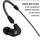  ??  ?? Trick mi t Kli ck: Dank vergoldete­r MMCX-Verbinder ist das Kabel ersetzbar.