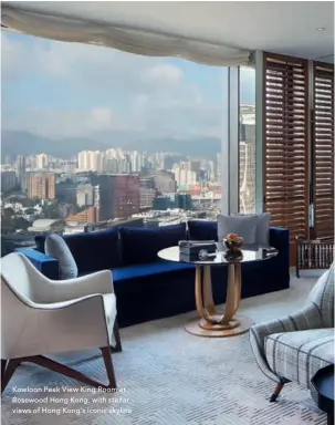  ??  ?? Kowloon Peak View King Room at Rosewood Hong Kong, with stellar views of Hong Kong’s iconic skyline