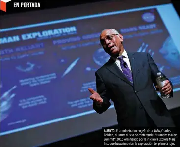  ??  ?? ALIENTO. El administra­dor en jefe de la NASA, Charles Bolden, durante el ciclo de conferenci­as “Humans to Mars Summit” 2015 organizado por la iniciativa Explore Mars Inc. que busca impulsar la exploració­n del planeta rojo.