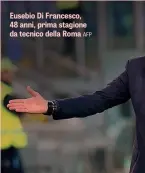  ??  ?? Eusebio Di Francesco, 48 anni, prima stagione da tecnico della Roma