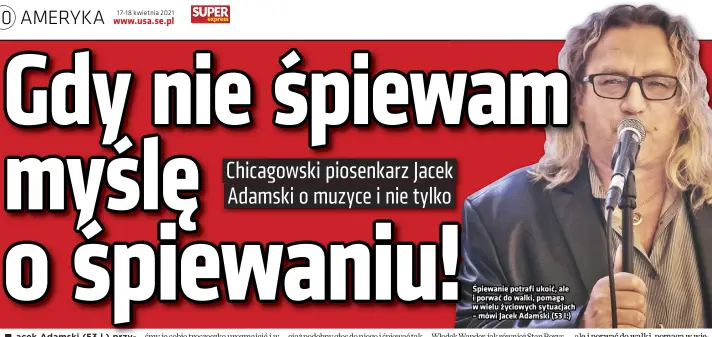  ??  ?? Śpiewanie potrafi ukoić, ale i porwać do walki, pomaga w wielu życiowych sytuacjach – mówi Jacek Adamski (53 l.)