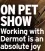  ?? ?? ON PET SHOW Working with Dermot is an absolute joy