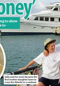  ?? ?? Sally and her mum became the first mother-daughter team to cross the Atlantic in a rowboat