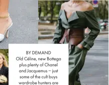  ??  ?? BY DEMAND Old Céline, new Bottega plus plenty of Chanel and Jacquemus – just some of the cult buys wardrobe hunters are tasked with finding.