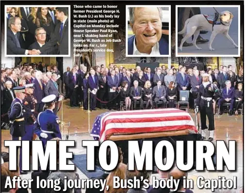  ??  ?? hose who came to honor ormer President George H. W. Bush (r.) as his body lay n state (main photo) at apitol on Monday include ouse Speaker Paul Ryan, ear l. shaking hand of eorge W. Bush as Jeb Bush ooks on. Far r., late resident’s service dog, ully.