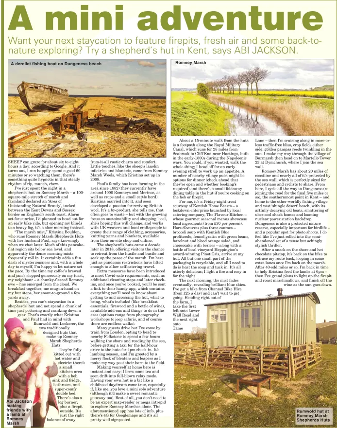  ??  ?? A derelict fishing boat on Dungeness beach
Abi Jackson making friends with a lamb at Romney Marsh
Romney Marsh
Rumwold hut at Romney Marsh Shepherds Huts