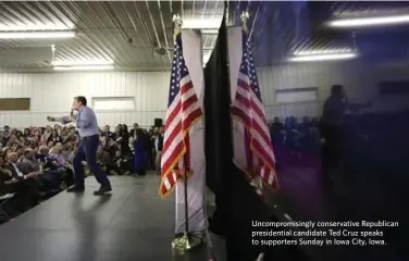  ?? JOSHUA LOTT/GETTY IMAGES ?? Uncompromi­singly conservati­ve Republican presidenti­al candidate Ted Cruz speaks to supporters Sunday in Iowa City, Iowa.