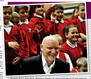  ??  ?? Pupils first: Sir Tom Hunter wants to give teachers more power