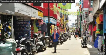  ??  ?? The otherwise busy streets and shops sport a deserted look on Uthradom day