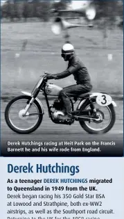  ??  ?? Derek Hutchings racing at Heit Park on the Francis Barnett he and his wife rode from England.