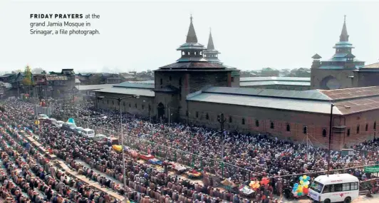  ?? ?? FRIDAY PRAYERS at the grand Jamia Mosque in Srinagar, a file photograph.