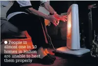  ??  ?? People in almost one in 10 homes in Halton are unable to heat them properly