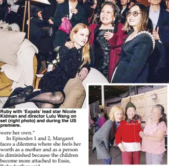  ?? ?? Ruby with ‘Expats’ lead star Nicole Kidman and director Lulu Wang on set (right photo) and during the US premiere.