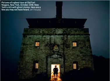  ?? (NYT Pictures) (NYT Pictures) ?? Pictures of a ghost tour at Old Fort Niagara, New York, October 2018. New York is rich with ghost stories. Here are a few you may not have heard.
