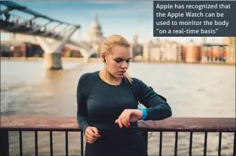  ??  ?? Apple has recognized that the Apple Watch can be used to monitor the body ”on a real-time basis”