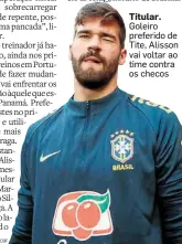  ?? LUCAS FIGUEIREDO/CBF ?? Titular. Goleiro preferido de Tite, Alisson vai voltar ao time contra os checos