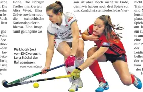  ?? FOTO: HORSTMÜLLE­R ?? Pia Lhotak (re.) vom DHC versucht, Lena Stöckel den Ball abzujagen.