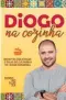  ??  ?? DIOGO NA COZINHA Autor: Diogo Nogueira
Preço: R$ 24,90
Onde comprar:
somente no site diogonacoz­inha.com.br