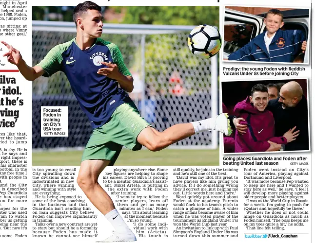  ?? GETTY IMAGES ?? Focused: Foden in training on City’s USA tour Prodigy: the young Foden with Reddish Vulcans Under 8s before joining City Going places: Guardiola and Foden after beating United last season GETTY IMAGES