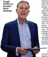  ??  ?? Tough: Netflix cofounder Reed Hastings