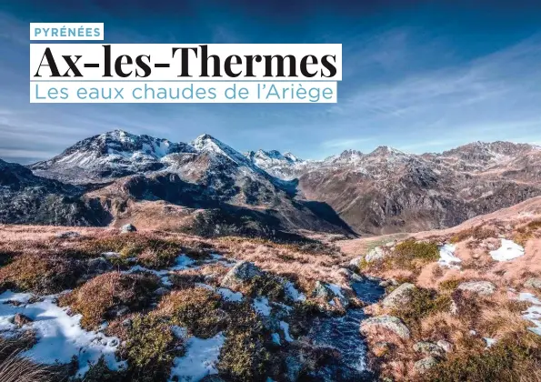  ?? © Yannick - stock.adobe.com ?? Ax-les-Thermes est un point de départ
idéal pour rayonner sur les hautes vallées sauvages de l’Ariège (ici sur le
GR10, près du refuge de Ruhle).