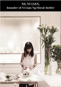  ??  ?? NG YI LIAN, founder of Yi Lian Ng Floral Atelier