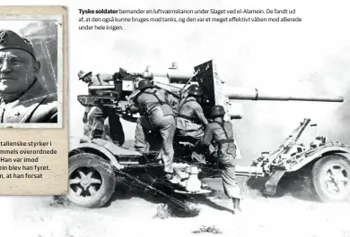  ??  ?? Tyske soldater bemander en luftvaerns­kanon under Slaget ved el-alamein. De fandt ud af, at den også kunne bruges mod tanks, og den var et meget effektivt våben mod allierede under hele krigen.