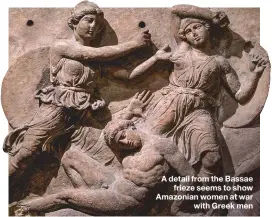  ??  ?? A detail from the Bassae frieze seems to show Amazonian women at war with Greek men