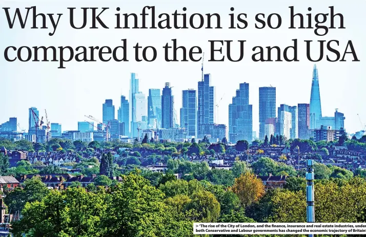  ?? ?? > ‘The rise of the City of London, and the finance, insurance and real estate industries, under both Conservati­ve and Labour government­s has changed the economic trajectory of Britain’