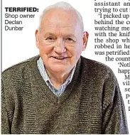  ??  ?? terrified: Shop owner Declan Dunbar