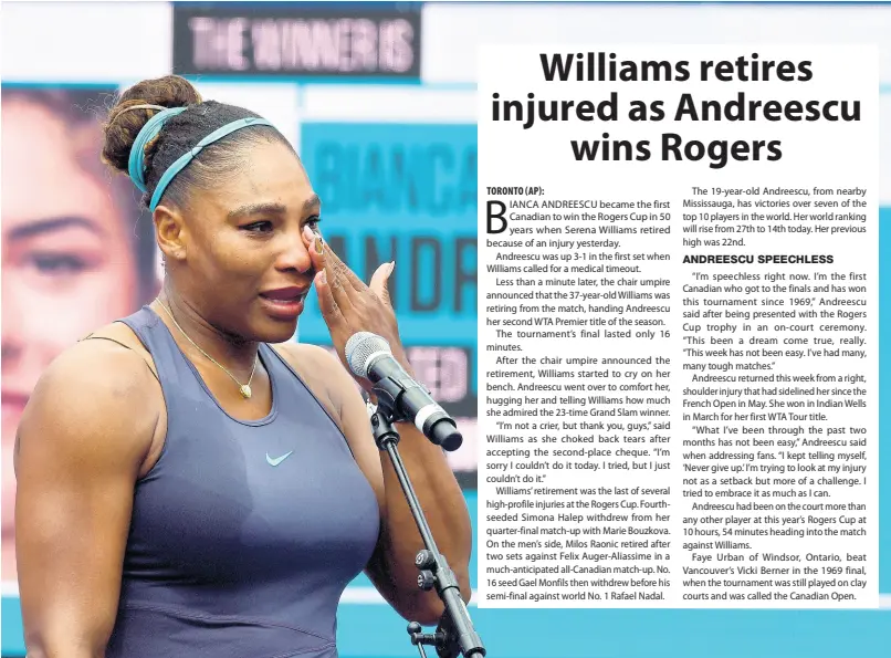  ?? AP ?? Serena Williams reacts after she had to retire during the final of the Rogers Cup tennis tournament against Canada’s Bianca Andreescu in Toronto yesterday.