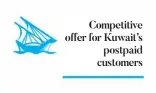  ??  ?? Competitiv­e offer for Kuwait’s postpaid customers