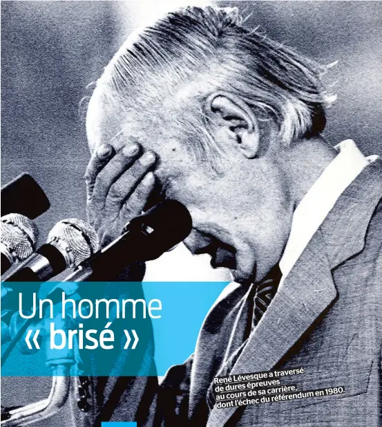  ??  ?? SAMEDI 28 OCTOBRE 2017 a traversé Lévesque René épreuves de dures sa carrière, 1980. au cours de référendum en du dont l’échec