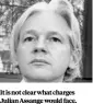  ??  ?? It is not clear what charges Julian Assange would face. He has been living in London’s Ecuadorian embassy since 2012