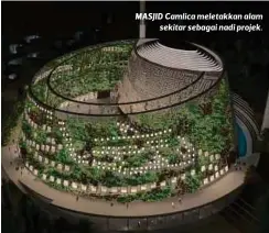  ?? FOTO ?? MASJID Camlica meletakkan alam
sekitar sebagai nadi projek.