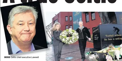 ??  ?? BOSS Celtic chief executive Lawwell SHRINE Celtic Park staff lay flowers around the statue of Lions boss Jock Stein