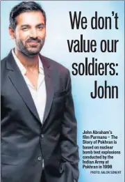  ?? PHOTO: AALOK SONI/HT ?? John Abraham’s film Parmanu — The Story of Pokhran is based on nuclear bomb test explosions conducted by the Indian Army at Pokhran in 1998