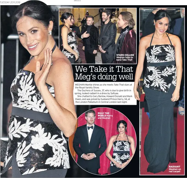  ??  ?? RULE THE WORLD Harry and Meghan STARS COLLIDE Meghan talks to band Take That RADIANT Meghan on red carpet