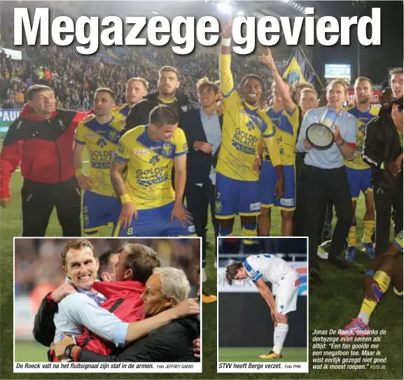  ?? Foto JEFFREY GAENS
Foto PHN
FOTO JG ?? De Roeck valt na het fluitsigna­al zijn staf in de armen.
STVV heeft Berge verzet. Jonas De Roeck, ondanks de derbyzege even sereen als altijd: “Een fan gooide me een megafoon toe. Maar ik wist eerlijk gezegd niet goed wat ik moest roepen.”