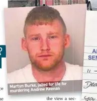  ??  ?? life for Martyn Burke, jailed for murdering Andrew Keenan