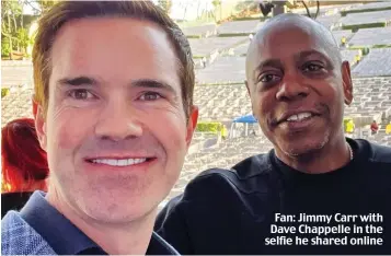  ?? ?? Fan: Jimmy Carr with Dave Chappelle in the selfie he shared online