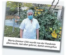  ??  ?? Maria Zimmer überrascht, (56) wurde von hat aber der Pandemie gelernt, damit umzugehen