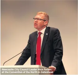  ??  ?? Newcastle City Council Leader Nick Forbes at the Convention of the North in Gateshead
