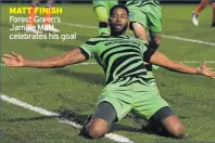  ??  ?? MATT FINISH Forest Green’s Jamille Matt celebrates his goal