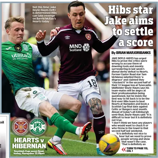  ?? ?? Not this time: Jake Doyle-Hayes (left) is determined Hibs can take revenge on Barrie McKay’s Hearts today
