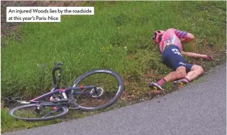  ??  ?? An injured Woods lies by the roadside at this year’s Paris-nice